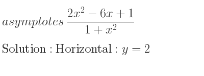The asymptotes of (2x^2-6x+1)/(1+x^2) is Horizontal: y=2